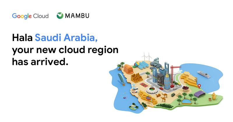 Google Cloud and Mambu launch in Saudi Arabia